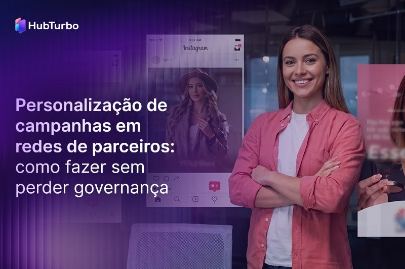 Personalização de campanhas em redes de parceiros: como fazer sem perder governança